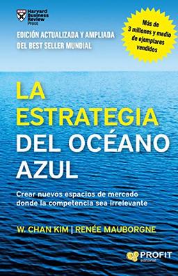 La estrategia del océano azul : crear nuevos espacios de mercado donde la competencia sea irrelevante