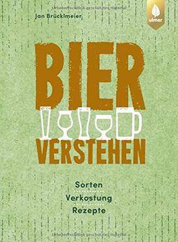 Bier verstehen: Sorten, Verkostung, Rezepte