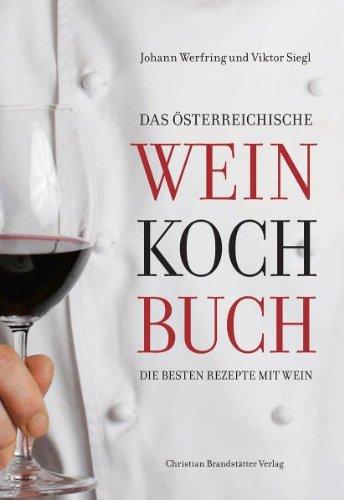 Das Österreichische Weinkochbuch: Die besten Rezepte mit Wein