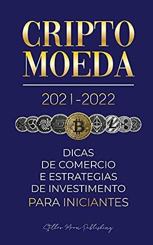 Criptomoeda 2021-2022: Dicas de Comércio e Estratégias de Investimento para Iniciantes (Bitcoin, Ethereum, Ripple, Doge, Cardano, Shiba, Safemoon, ... & mais) (Universidade Especialista Em Cripto)