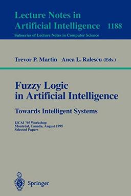 Fuzzy Logic in Artificial Intelligence: IJCAI '95 Workshop, Montreal, Canada, August 19-21, 1995, Selected Papers (Lecture Notes in Computer Science, 1188, Band 1188)