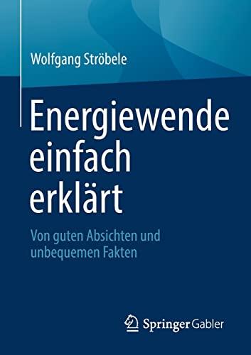 Energiewende einfach erklärt: Von guten Absichten und unbequemen Fakten