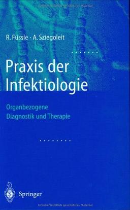 Praxis der Infektiologie: Organbezogene Diagnostik und Therapie