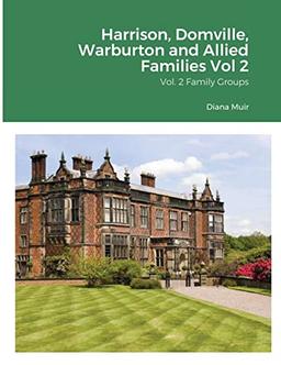 Harrison, Domville, Warburton and Allied Families Vol 2