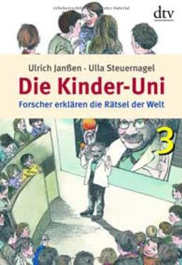 Die Kinder-Uni 3: Forscher erklären die Rätsel der Welt