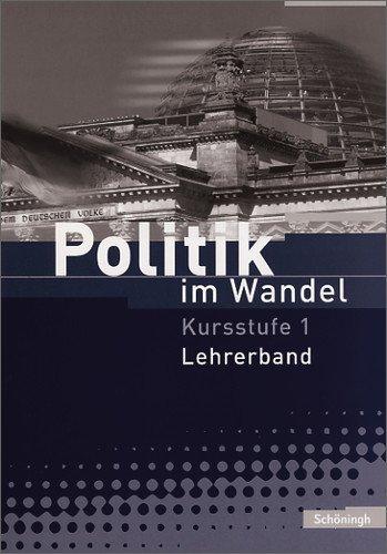 Politik im Wandel - Arbeitsbücher für Gemeinschaftskunde und Wirtschaft an Gymnasien in Baden-Württemberg: Kursstufe 1 - Lehrerband