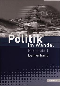 Politik im Wandel - Arbeitsbücher für Gemeinschaftskunde und Wirtschaft an Gymnasien in Baden-Württemberg: Kursstufe 1 - Lehrerband