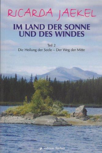 Im Land der Sonne und des Windes 2: Die Heilung der Seele - Der Weg der Mitte. Für alle, die auf der Suche sind