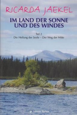 Im Land der Sonne und des Windes 2: Die Heilung der Seele - Der Weg der Mitte. Für alle, die auf der Suche sind