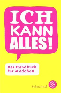 Ich kann alles!: Das Handbuch für Mädchen