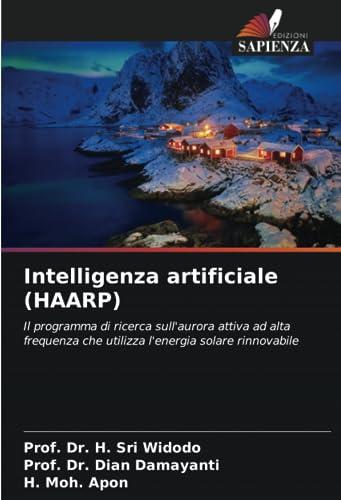 Intelligenza artificiale (HAARP): Il programma di ricerca sull'aurora attiva ad alta frequenza che utilizza l'energia solare rinnovabile