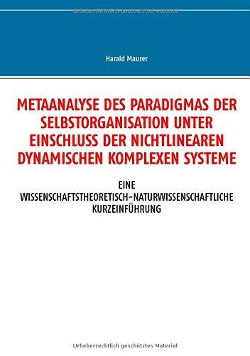 Metaanalyse des Paradigmas der Selbstorganisation unter Einschluss der nichtlinearen dynamischen komplexen Systeme: Eine wissenschaftstheoretisch-naturwissenschaftliche Kurzeinführung