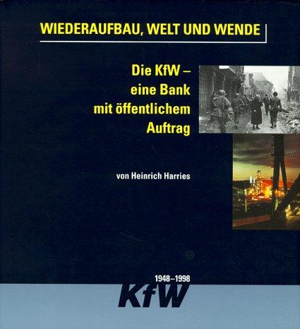 Wiederaufbau, Welt und Wende. 50 Jahre Kreditanstalt für Wiederaufbau - eine Bank mit öffentlichen Auftrag