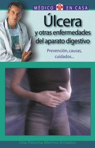 Ulcera Y Otras Enfermedades Del Aparato Digestivo : Prevencion, Causas, Cuidados / Ulcers And Other Illnesses Of The Digestive Tract : Preventions, ... En Casa Series / Doctor In the House Series)