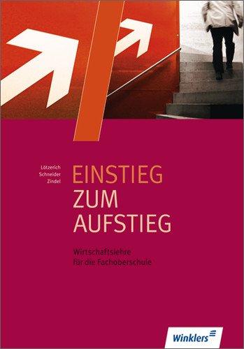 Einstieg zum Aufstieg: Wirtschaftslehre für die Fachoberschule: Schülerbuch, 4., überarbeitete Auflage, 2013