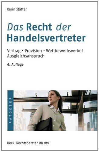 Das Recht der Handelsvertreter: Vertrag. Provision. Wettbewerbsverbot. Ausgleichsanspruch