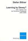 Learning by Dewey? John Dewey und die deutsche Pädagogik 1900-2000