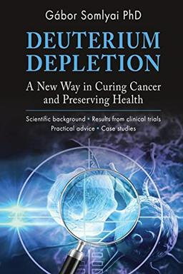 Deuterium Depletion: A New Way in Curing Cancer and Preserving Health