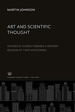 Art and Scientific Thought: Historical Studies Towards a Modern Revision of Their Antagonism