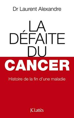 La défaite du cancer : histoire de la fin d'une maladie