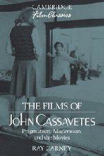 The Films of John Cassavetes: Pragmatism, Modernism, and the Movies (Cambridge Film Classics)