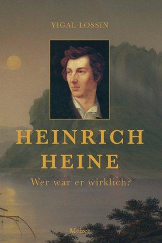 Heinrich Heine. Wer war er wirklich?