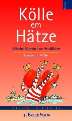 Kölle em Hätze: Kölsche Rümcher un Verzällcher