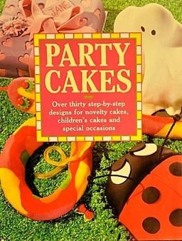 Party Cakes: Over Thirty Step-By-Step Designs for Novelty Cakes, Children's Cakes and Special Occasions