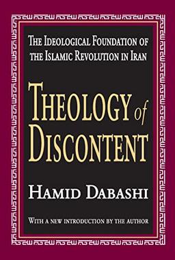 Theology of Discontent: The Ideological Foundatation of the Islamic Revolution in Iran