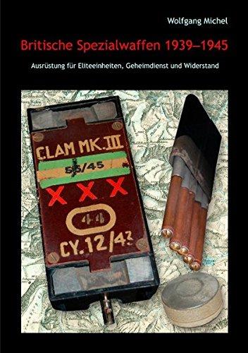 Britische Spezialwaffen 1939–1945: Ausrüstung für Eliteeinheiten, Geheimdienst und Widerstand