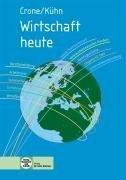 Wirtschaft heute: Wirtschaftskunde/Wirtschaftskompetenz für Berufs- und Berufsfachschulen des gewerblichen, hauswirtschaftlich-pflegerisch-sozialpädagogischen und landwirtschaftlichen Bereichs