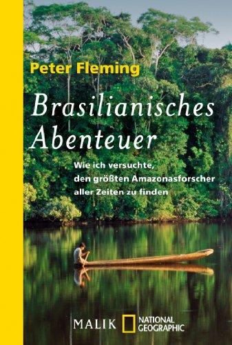 Brasilianisches Abenteuer: Wie ich versuchte, den größten Amazonasforscher der Welt zu finden