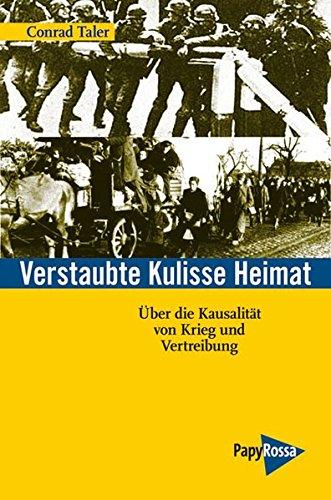 Verstaubte Kulisse Heimat: Über die Kausalität von Krieg und Vertreibung