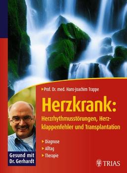 Herzkrank: Herzrhythmusstörungen, Herzklappenfehler und Transplantation. Diagnose, Alltag, Therapie