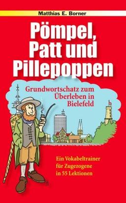 Pömpel, Patt und Pillepoppen: Grundwortschatz zum Überleben in Bielefeld