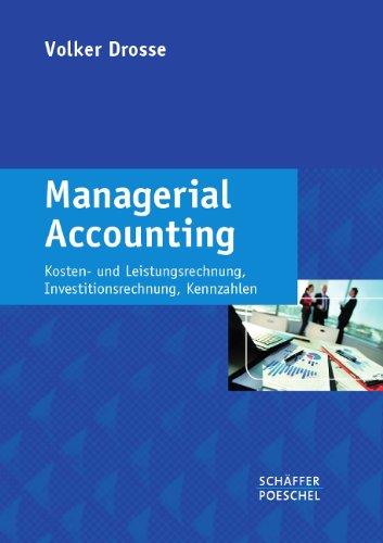 Managerial Accounting: Kosten- und Leistungsrechnung, Investitionsrechnung, Kennzahlen