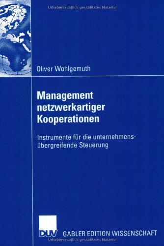 Management netzwerkartiger Kooperationen. Instrumente für die unternehmensübergreifende Steuerung