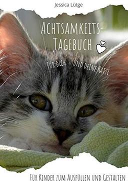 Achtsamkeitstagebuch für dich und deine Katze: Für Kinder zum Ausfüllen und Gestalten