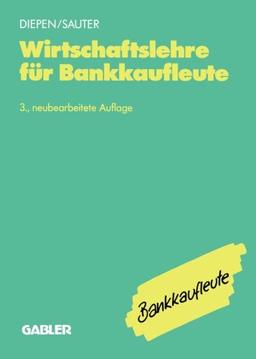 Wirtschaftslehre für Bankkaufleute: Allgemeine Wirtschaftslehre Spezielle Bankbetriebslehre (German Edition)