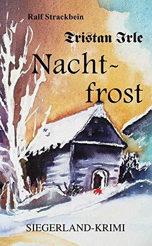 Tristan Irle - Nachtfrost: Ein Siegerlandkrimi