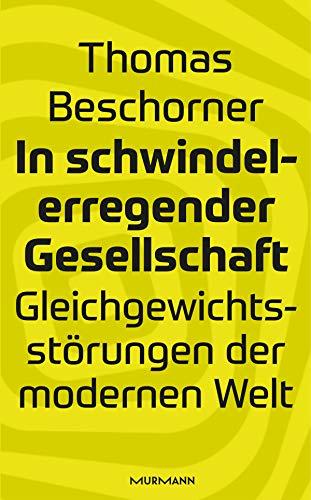 In schwindelerregender Gesellschaft: Gleichgewichtsstörungen der modernen Welt