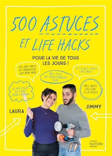 500 astuces et life hacks pour la vie de tous les jours !