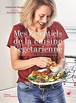 Mes essentiels de la cuisine végétarienne : 85 recettes simples, efficaces et délicieuses