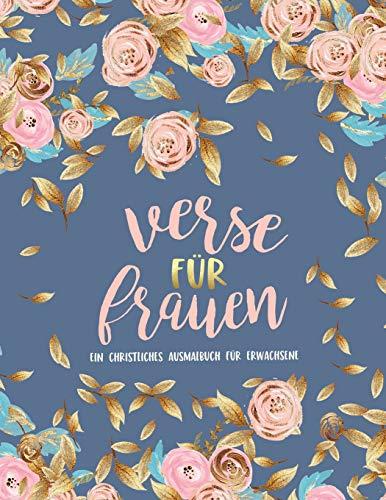 Verse für Frauen: Ein christliches Ausmalbuch für Erwachsene: Ein einzigartiges religiöses Malbuch für Erwachsene mit 44 Bibelversen zum Ausmalen