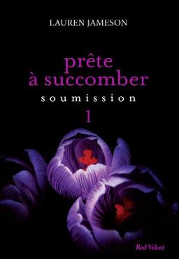 Prête à succomber. Vol. 1. Soumission