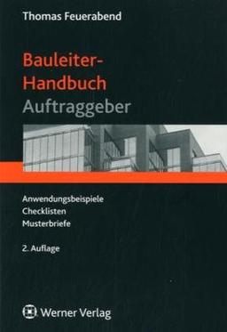 Bauleiter-Handbuch für den Auftraggeber: Anwendungsbeispiele - Checklisten - Musterbriefe