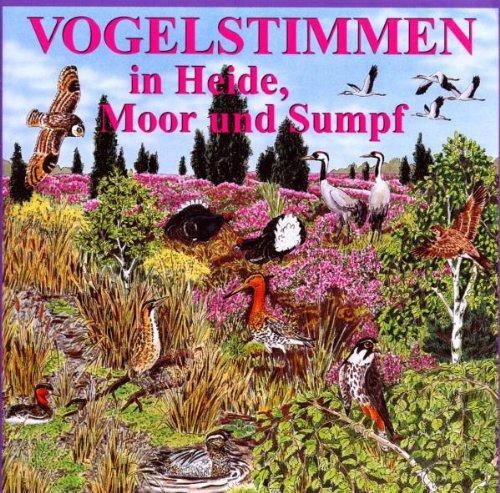 Vogelstimmen-Serie. Vogelstimmen in Park und Garten /in Feld und Flur /am Wasser /im Wald /in Heide, Moor und Sumpf /am Meer /im Gebirge: Vogelstimmen ... Moor und Sumpf. CD: 25 heimische Vögel: Ed. 5