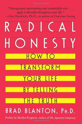 Radical Honesty: How To Transform Your Life By Telling The Truth