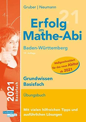 Erfolg im Mathe-Abi 2021 Grundwissen Basisfach Baden-Württemberg