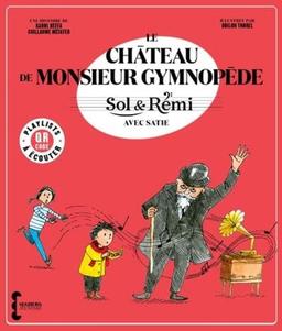 Sol & Rémi. Le château de monsieur Gymnopède : avec Satie